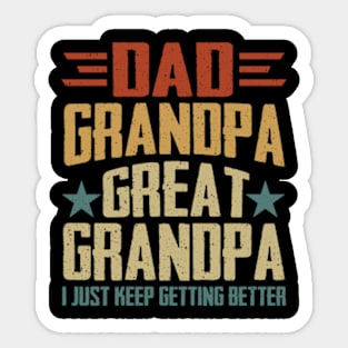 Dad Grandpa Great Grandpa I Just Keep Getting Better Sticker